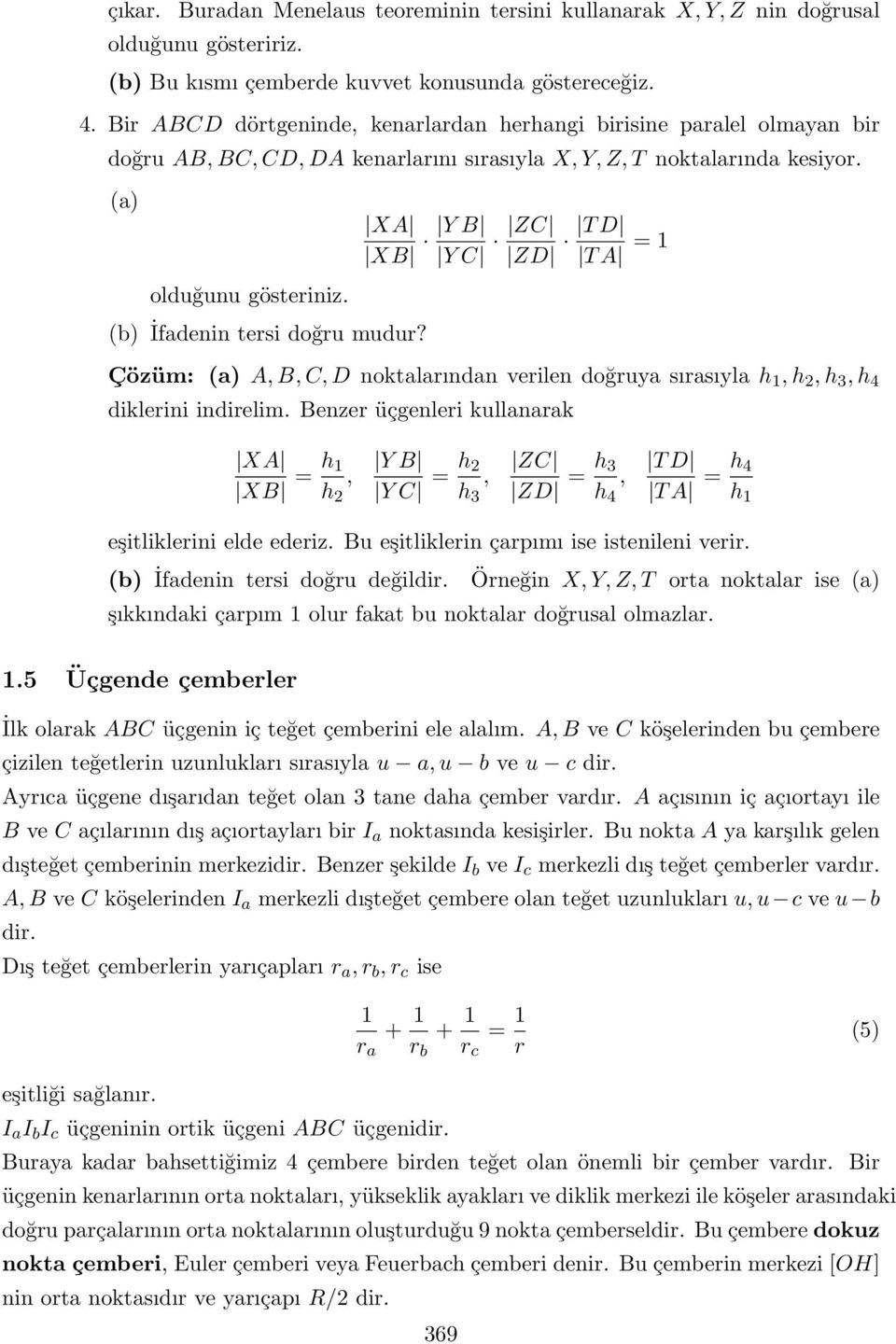 (a) XA Y B XB Y C ZC T D ZD T A = 1 olduğunu gösteriniz. (b) İfadenin tersi doğru mudur? Çözüm: (a) A, B, C, D noktalarından verilen doğruya sırasıyla h 1, h, h 3, h 4 diklerini indirelim.