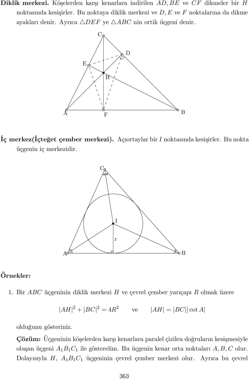 Bir ABC üçgeninin diklik merkezi H ve çevrel çember yarıçapı R olmak üzere AH + BC = 4R ve AH = BC cot A olduğunu gösteriniz.