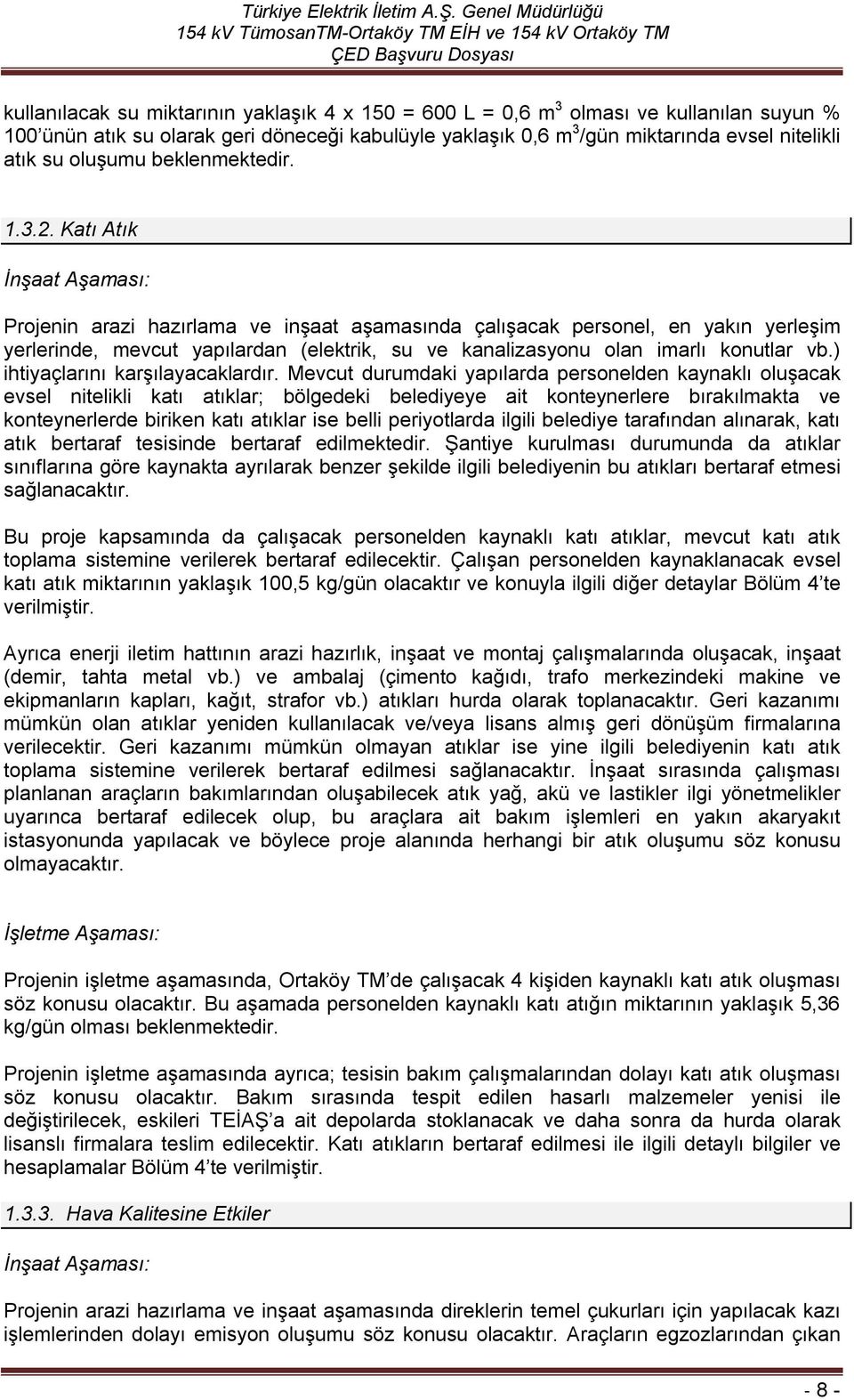 Katı Atık İnşaat Aşaması: Projenin arazi hazırlama ve inşaat aşamasında çalışacak personel, en yakın yerleşim yerlerinde, mevcut yapılardan (elektrik, su ve kanalizasyonu olan imarlı konutlar vb.