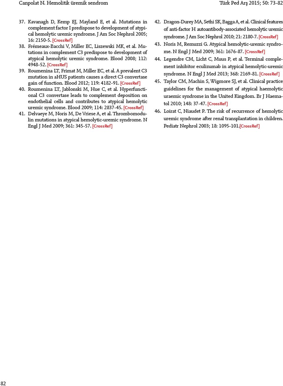 Mutations in complement C3 predispose to development of atypical hemolytic uremic syndrome. Blood 2008; 112: 4948-52. 39. Roumenina LT, Frimat M, Miller EC, et al.