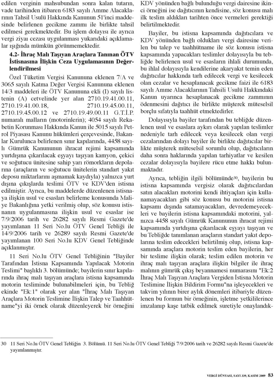 2- İhraç Malı Taşıyan Araçlara Tanınan ÖTV İstisnasına İlişkin Ceza Uygulamasının Değerlendirilmesi Özel Tüketim Vergisi Kanununa eklenen 7/A ve 3065 sayılı Katma Değer Vergisi Kanununa eklenen 14/3