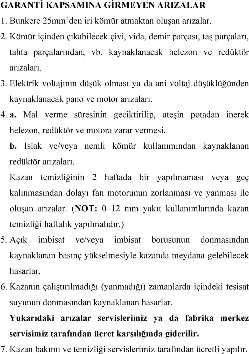 b. Islak ve/veya nemli kömür kullanımından kaynaklanan redüktör arızaları.