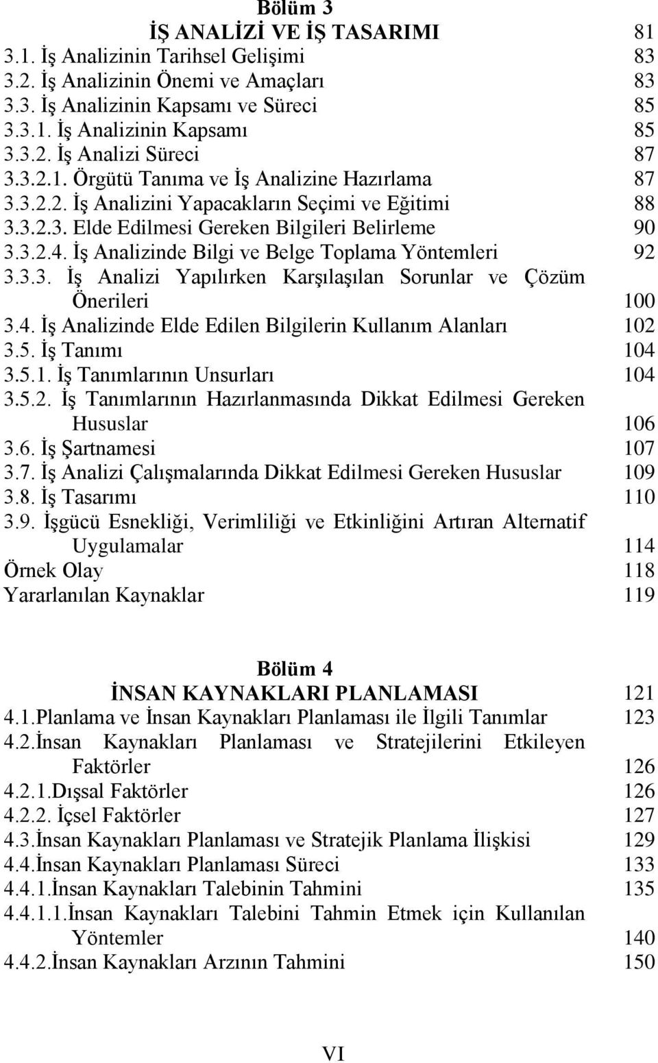 İş Analizinde Bilgi ve Belge Toplama Yöntemleri 3.3.3. İş Analizi Yapılırken Karşılaşılan Sorunlar ve Çözüm Önerileri 3.4. İş Analizinde Elde Edilen Bilgilerin Kullanım Alanları 3.5. İş Tanımı 3.5.1.