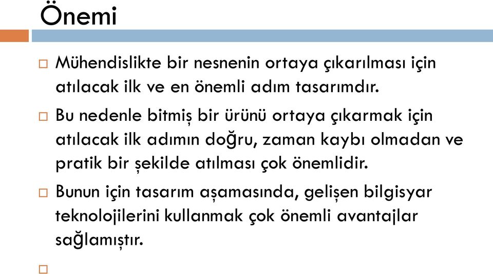 Bu nedenle bitmiş bir ürünü ortaya çıkarmak için atılacak ilk adımın doğru, zaman kaybı