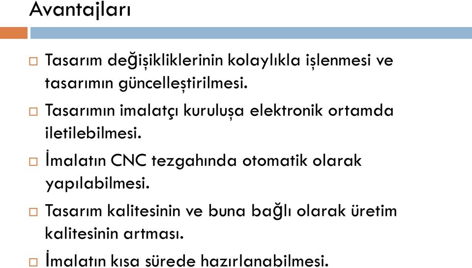 Tasarımın imalatçı kuruluşa elektronik ortamda iletilebilmesi.