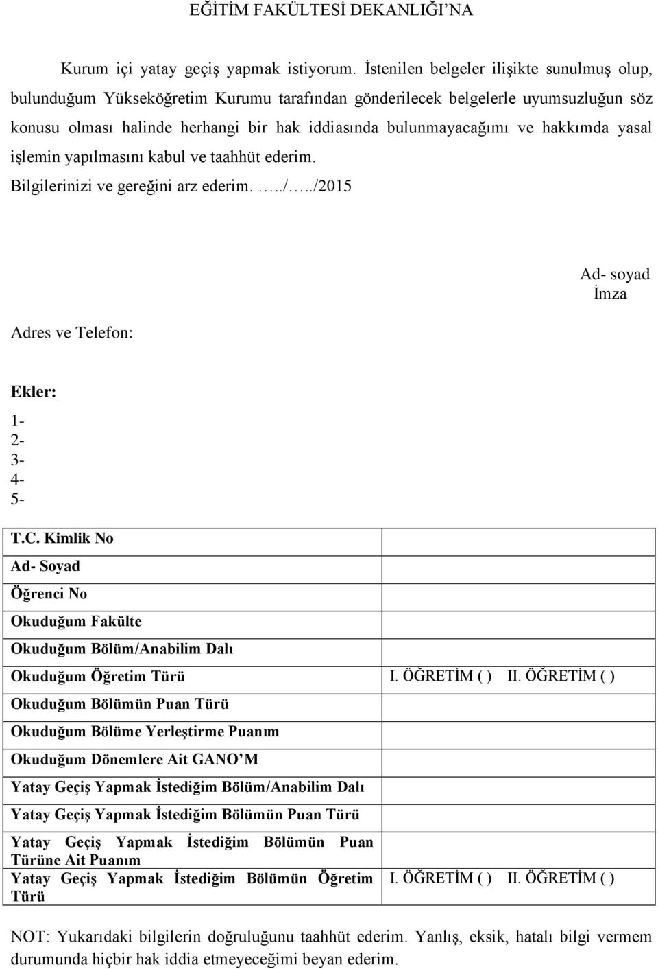 hakkımda yasal işlemin yapılmasını kabul ve taahhüt ederim. Bilgilerinizi ve gereğini arz ederim.../../2015 Adres ve Telefon: Ad- soyad İmza Ekler: 1-2- 3-4- 5- T.C.