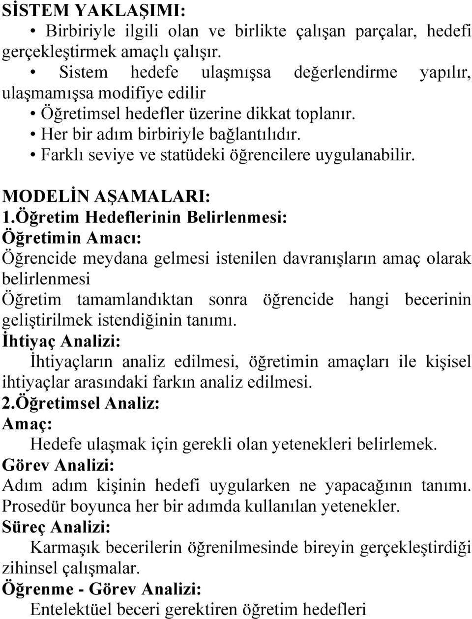 Farklı seviye ve statüdeki öğrencilere uygulanabilir. MODELİN AŞAMALARI: 1.