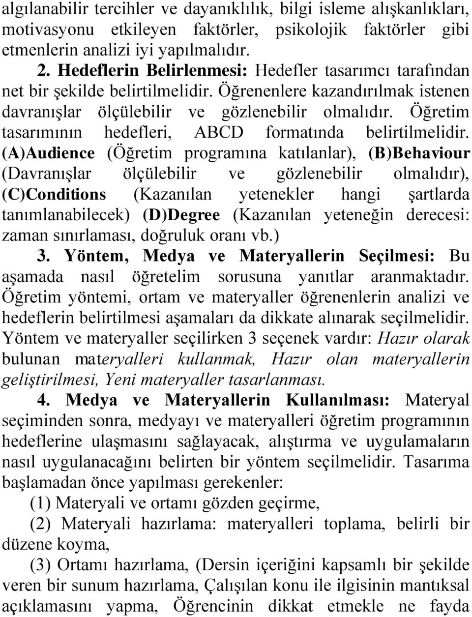 Öğretim tasarımının hedefleri, ABCD formatında belirtilmelidir.