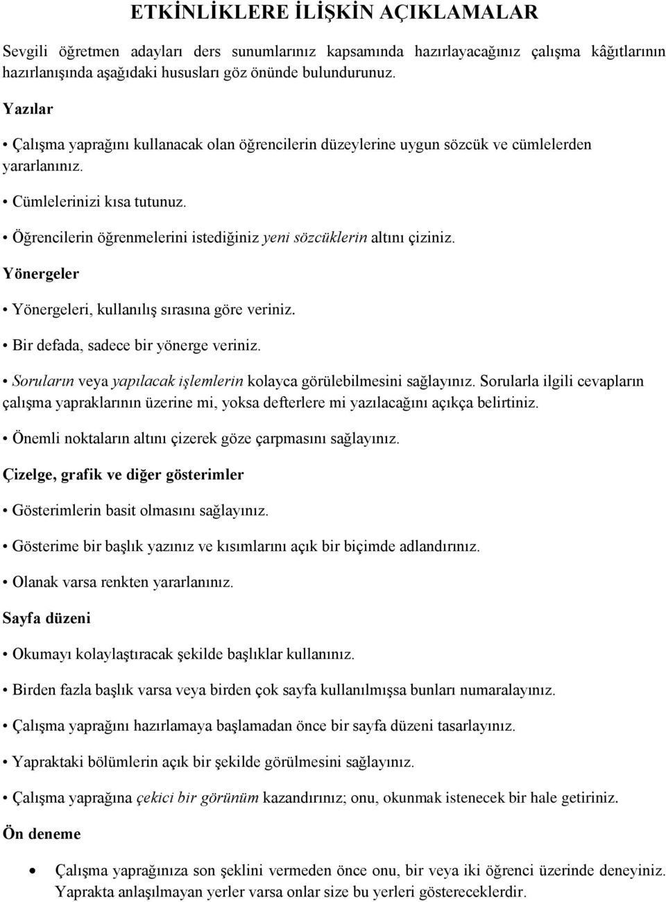 Öğrencilerin öğrenmelerini istediğiniz yeni sözcüklerin altını çiziniz. Yönergeler Yönergeleri, kullanılış sırasına göre veriniz. Bir defada, sadece bir yönerge veriniz.