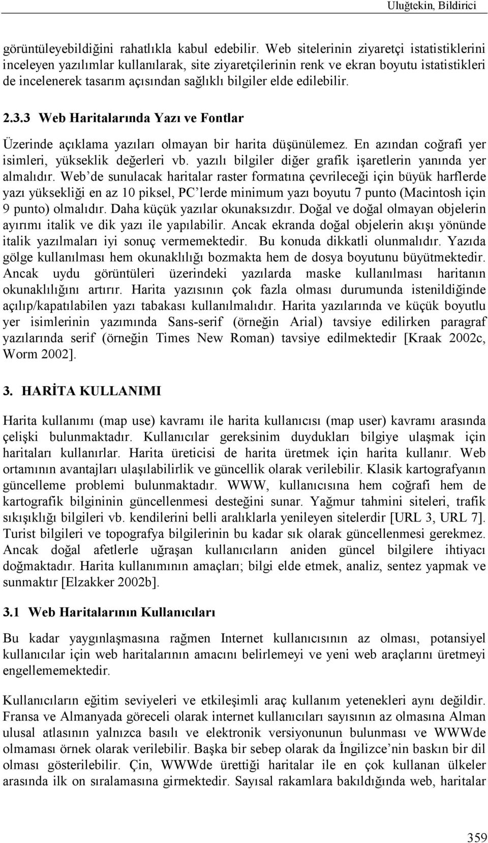 edilebilir. 2.3.3 Web Haritalarõnda Yazõ ve Fontlar Üzerinde açõklama yazõlarõ olmayan bir harita düşünülemez. En azõndan coğrafi yer isimleri, yükseklik değerleri vb.