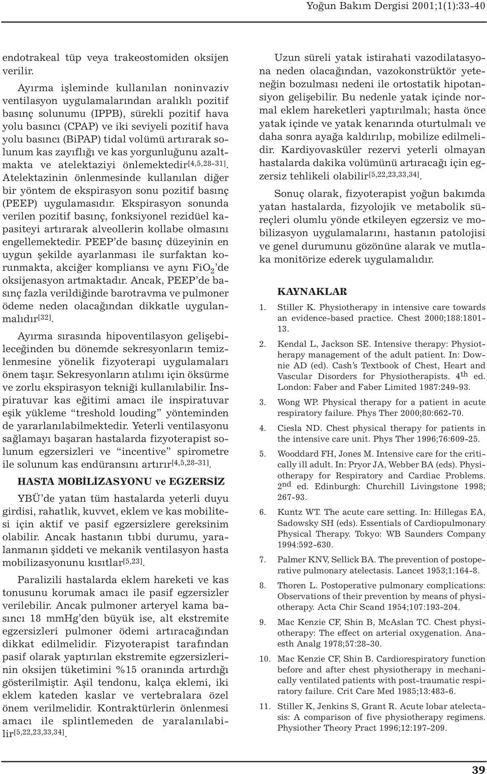 tidal volümü artırarak solunum kas zayıflığı ve kas yorgunluğunu azaltmakta ve atelektaziyi önlemektedir [4,5,28-31].