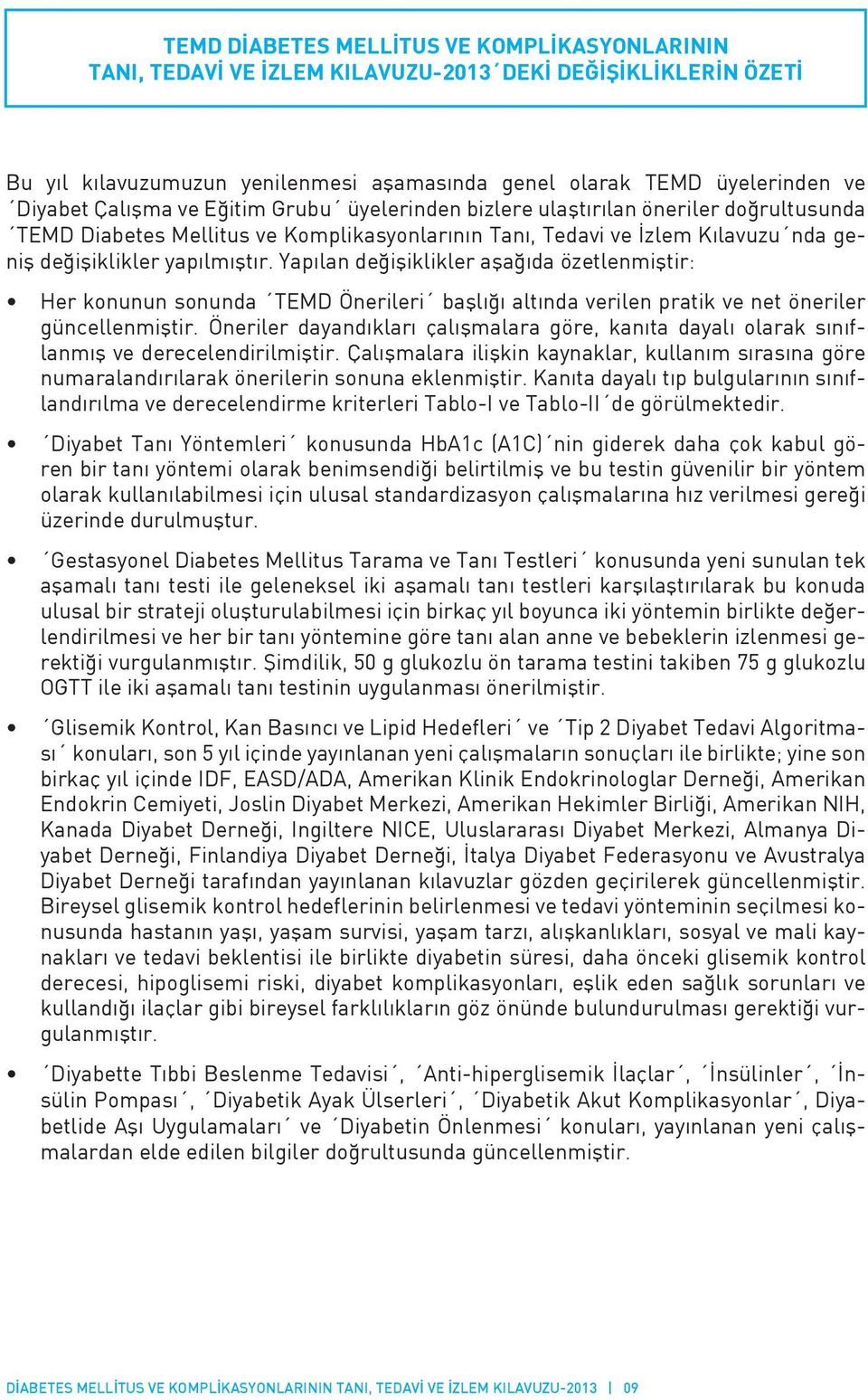 Yapılan değişiklikler aşağıda özetlenmiştir: Her konunun sonunda TEMD Önerileri başlığı altında verilen pratik ve net öneriler güncellenmiştir.