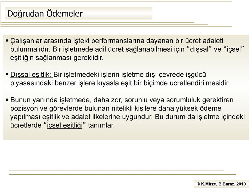 Dışsal eşitlik: Bir işletmedeki işlerin işletme dışı çevrede işgücü piyasasındaki benzer işlere kıyasla eşit bir biçimde ücretlendirilmesidir.