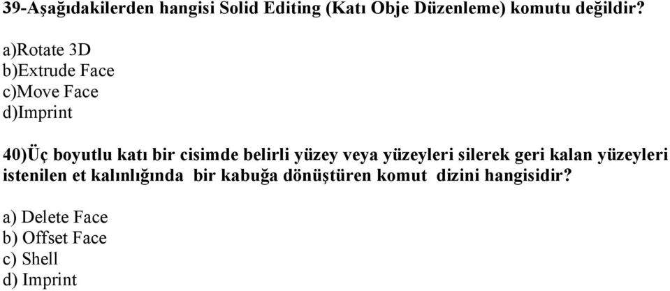 belirli yüzey veya yüzeyleri silerek geri kalan yüzeyleri istenilen et kalınlığında