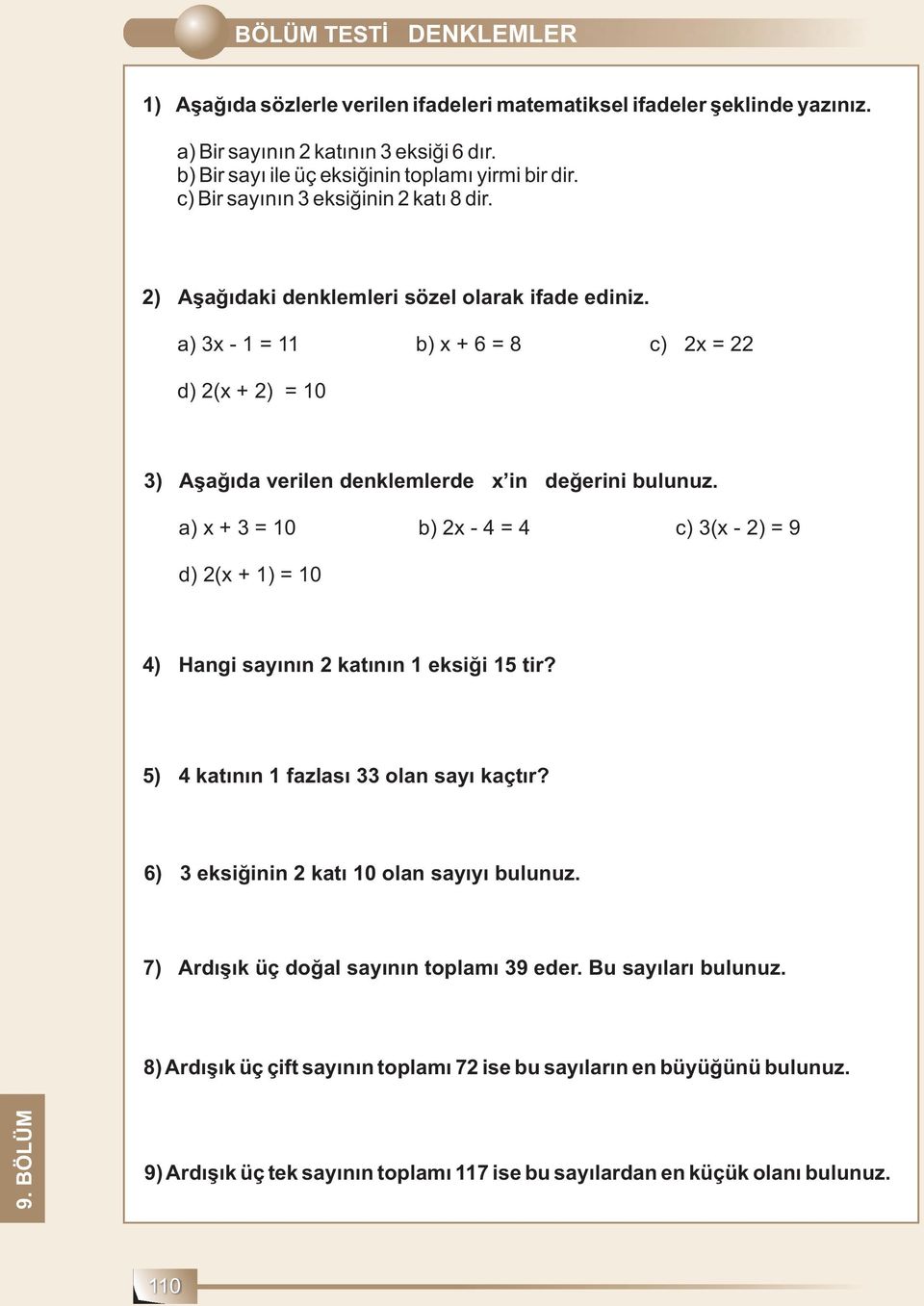 a)x+3=10 b)2x-4=4 c)3(x-2)=9 d)2(x+1)=10 4) Hangi sayının 2 katının 1 eksiği 15 tir? 5) 4 katının 1 fazlası 33 olan sayı kaçtır? 6) 3 eksiğinin 2 katı 10 olan sayıyı bulunuz.