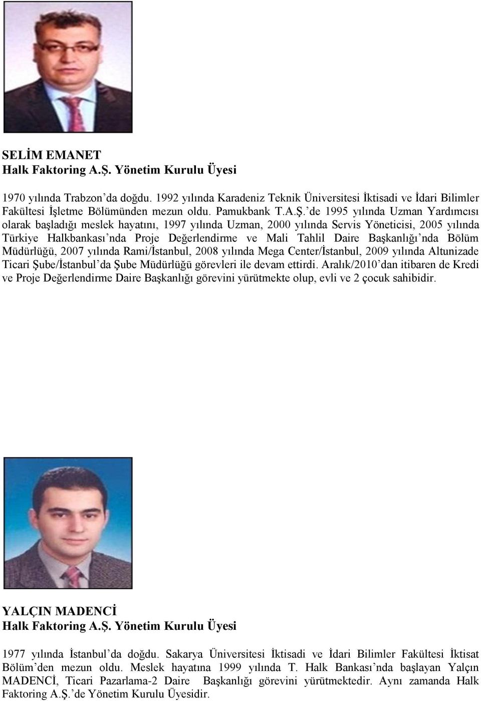 Başkanlığı nda Bölüm Müdürlüğü, 2007 yılında Rami/İstanbul, 2008 yılında Mega Center/İstanbul, 2009 yılında Altunizade Ticari Şube/İstanbul da Şube Müdürlüğü görevleri ile devam ettirdi.