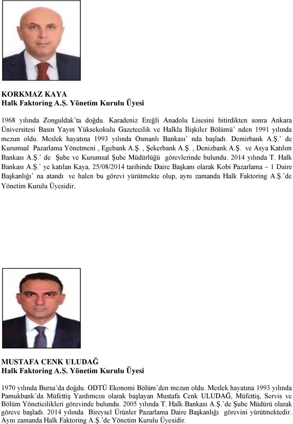 Meslek hayatına 1993 yılında Osmanlı Bankası nda başladı. Demirbank A.Ş. de Kurumsal Pazarlama Yönetmeni, Egebank A.Ş., Şekerbank A.Ş., Denizbank A.Ş. ve Asya Katılım Bankası A.Ş. de Şube ve Kurumsal Şube Müdürlüğü görevlerinde bulundu.