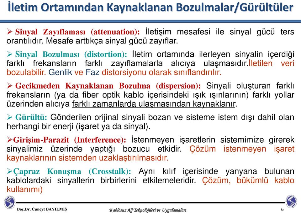 Genlik ve Faz distorsiyonu olarak sınıflandırılır.