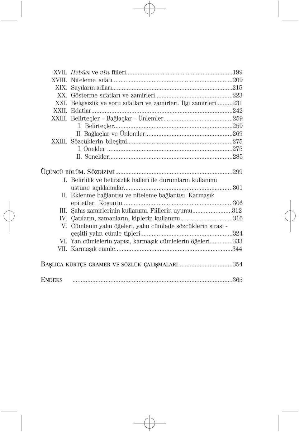 ..285 ÜÇÜNCÜ BÖLÜM. SÖZDËZËMË...299 I. Belirlilik ve belirsizlik halleri ile durumlarèn kullanèmè üstüne açèklamalar...301 II. Eklenme bafilantèsè ve niteleme bafilantèsè. KarmaÒÈk epitetler. KoÒuntu.