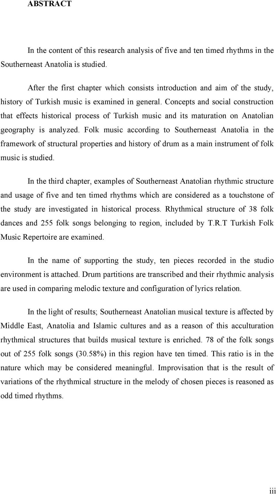 Concepts and social construction that effects historical process of Turkish music and its maturation on Anatolian geography is analyzed.
