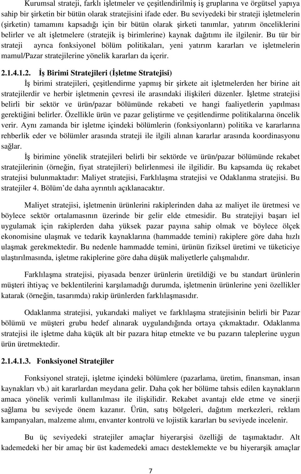 dağıtımı ile ilgilenir. Bu tür bir strateji ayrıca fonksiyonel bölüm politikaları, yeni yatırım kararları ve işletmelerin mamul/pazar stratejilerine yönelik kararları da içerir. 2.