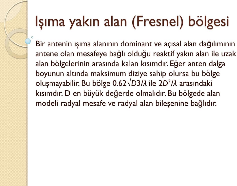 Eğer anten dalga boyunun altında maksimum diziye sahip olursa bu bölge oluşmayabilir. Bu bölge 0.