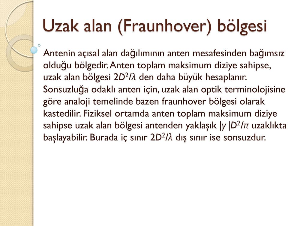 Sonsuzluğa odaklı anten için, uzak alan optik terminolojisine göre analoji temelinde bazen fraunhover bölgesi olarak