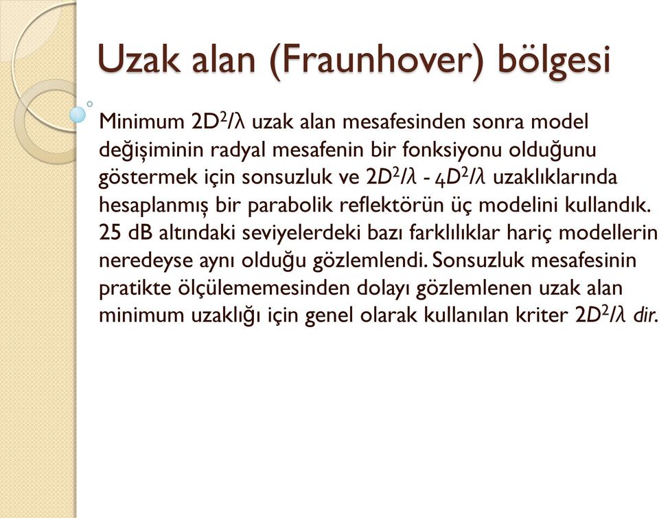 modelini kullandık. 25 db altındaki seviyelerdeki bazı farklılıklar hariç modellerin neredeyse aynı olduğu gözlemlendi.