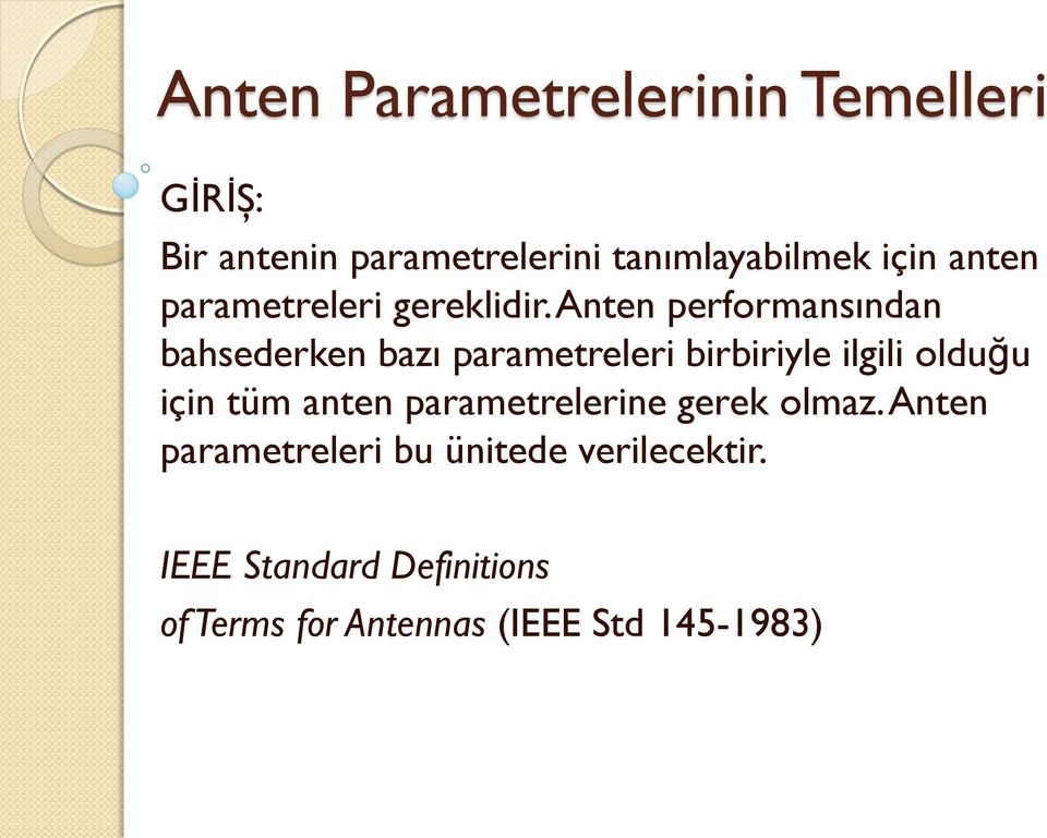 Anten performansından bahsederken bazı parametreleri birbiriyle ilgili olduğu için tüm