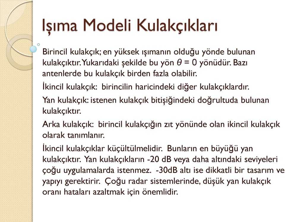 Yan kulakçık: istenen kulakçık bitişiğindeki doğrultuda bulunan kulakçıktır. Arka kulakçık: birincil kulakçığın zıt yönünde olan ikincil kulakçık olarak tanımlanır.