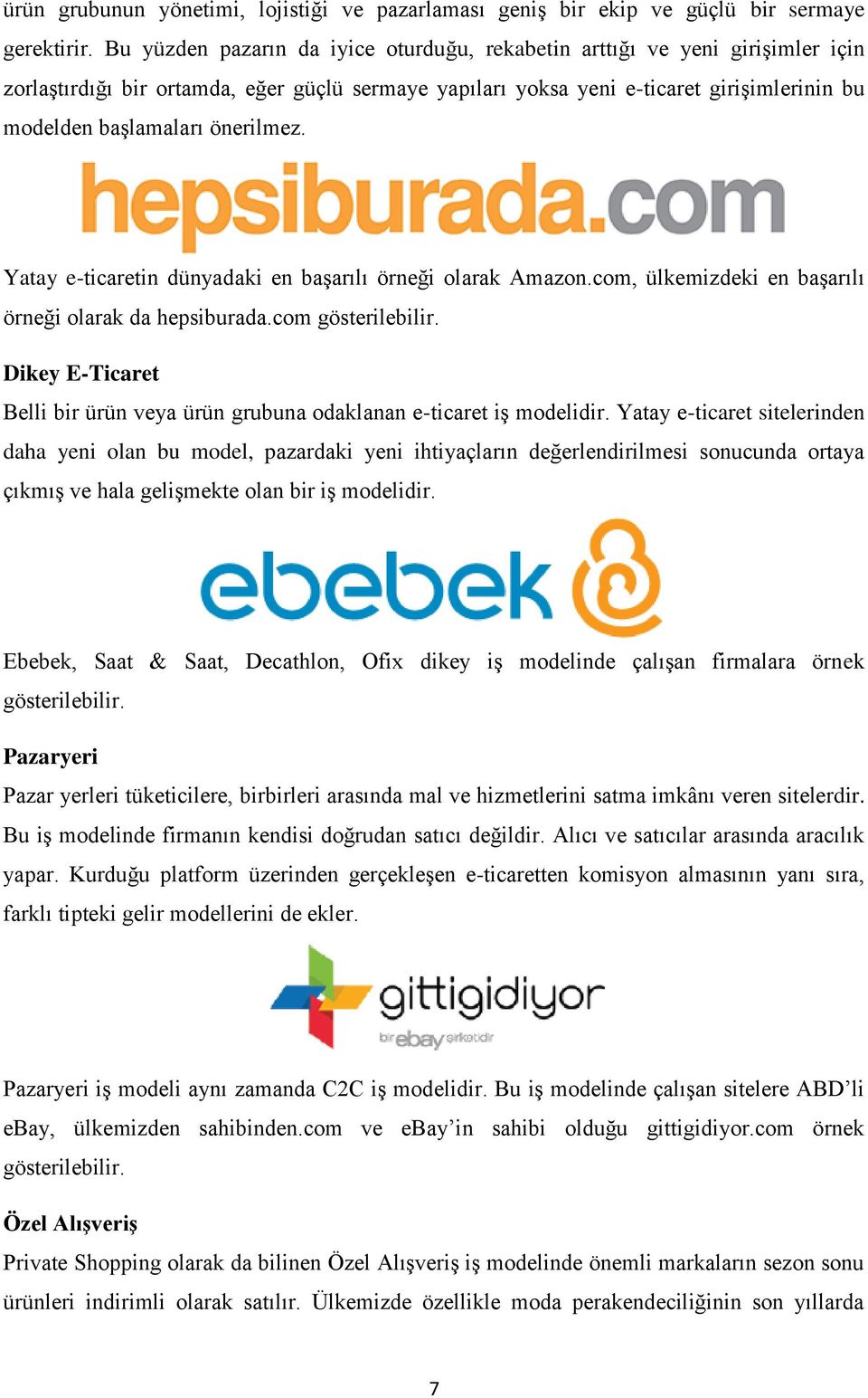 önerilmez. Yatay e-ticaretin dünyadaki en başarılı örneği olarak Amazon.com, ülkemizdeki en başarılı örneği olarak da hepsiburada.com gösterilebilir.