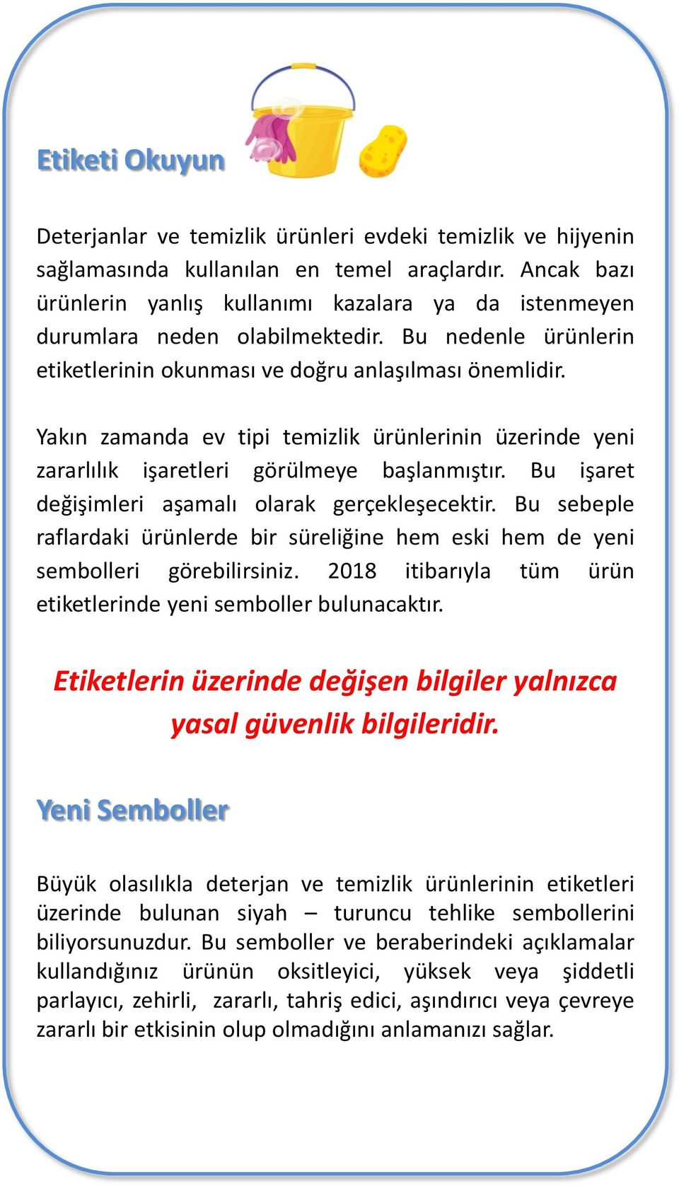 Yakın zamanda ev tipi temizlik ürünlerinin üzerinde yeni zararlılık işaretleri görülmeye başlanmıştır. Bu işaret değişimleri aşamalı olarak gerçekleşecektir.