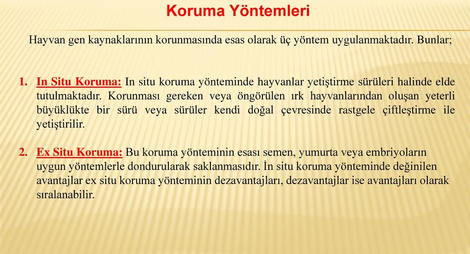 Korunması gereken veya öngörülen ırk hayvanlarından oluşan yeterli büyüklükte bir sürü veya sürüler kendi doğal çevresinde rastgele çiftleştirme ile