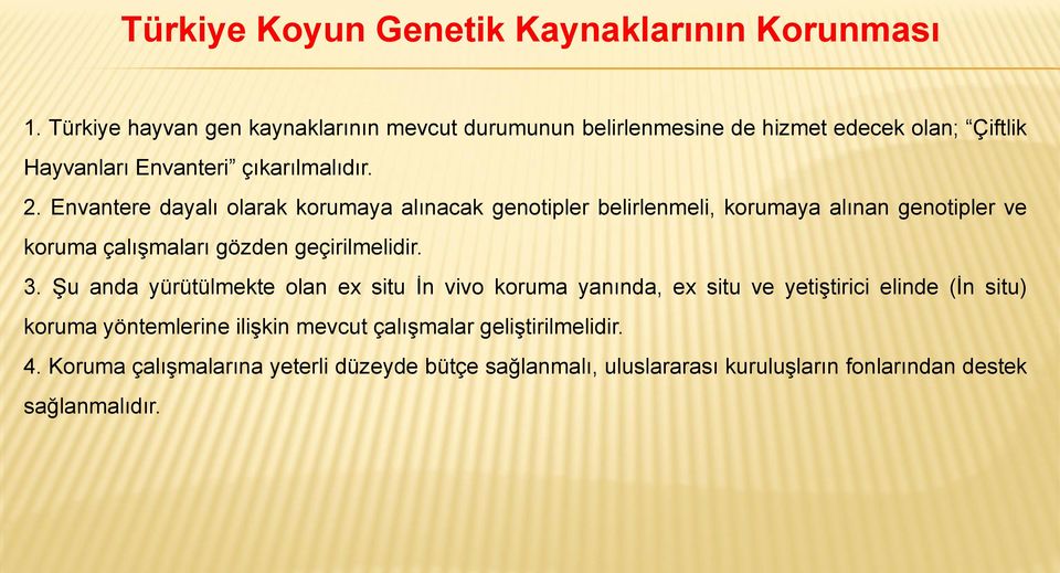 Envantere dayalı olarak korumaya alınacak genotipler belirlenmeli, korumaya alınan genotipler ve koruma çalışmaları gözden geçirilmelidir. 3.