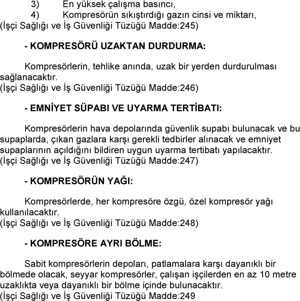 (İşçi Sağlığı ve İş Güvenliği Tüzüğü Madde:246) - EMNİYET SÜPABI VE UYARMA TERTİBATI: Kompresörlerin hava depolarında güvenlik supabı bulunacak ve bu supaplarda, çıkan gazlara karşı gerekli tedbirler