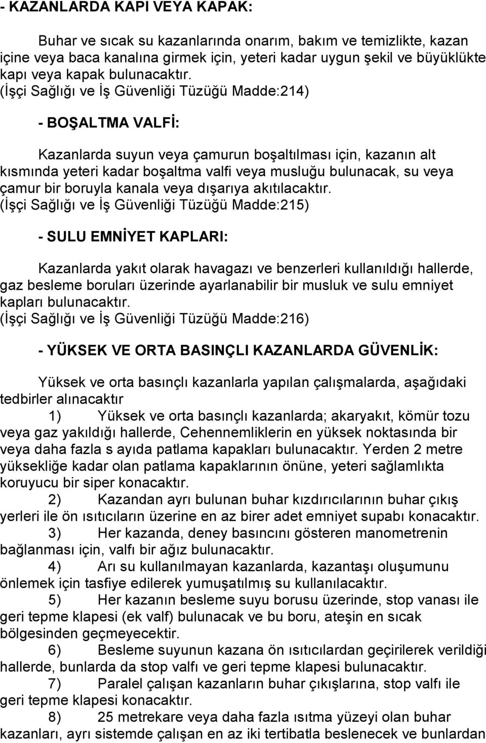 (İşçi Sağlığı ve İş Güvenliği Tüzüğü Madde:214) - BOŞALTMA VALFİ: Kazanlarda suyun veya çamurun boşaltılması için, kazanın alt kısmında yeteri kadar boşaltma valfi veya musluğu bulunacak, su veya