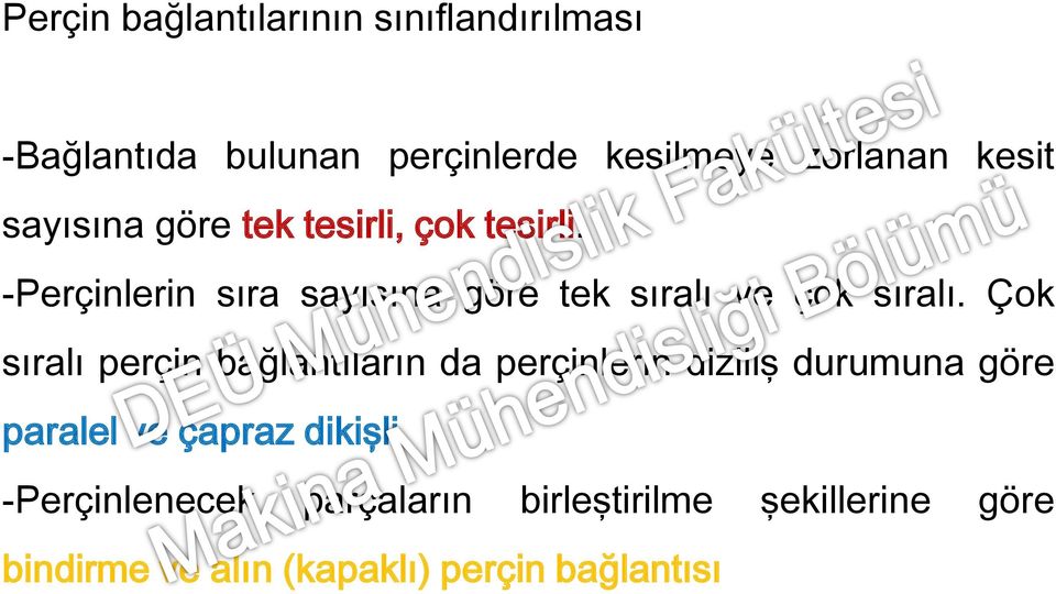 Çok sıralı perçin bağlantıların da perçinlerin diziliş durumuna göre paralel ve çapraz dikişli