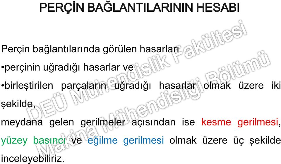 olmak üzere iki şekilde, meydana gelen gerilmeler açısından ise kesme