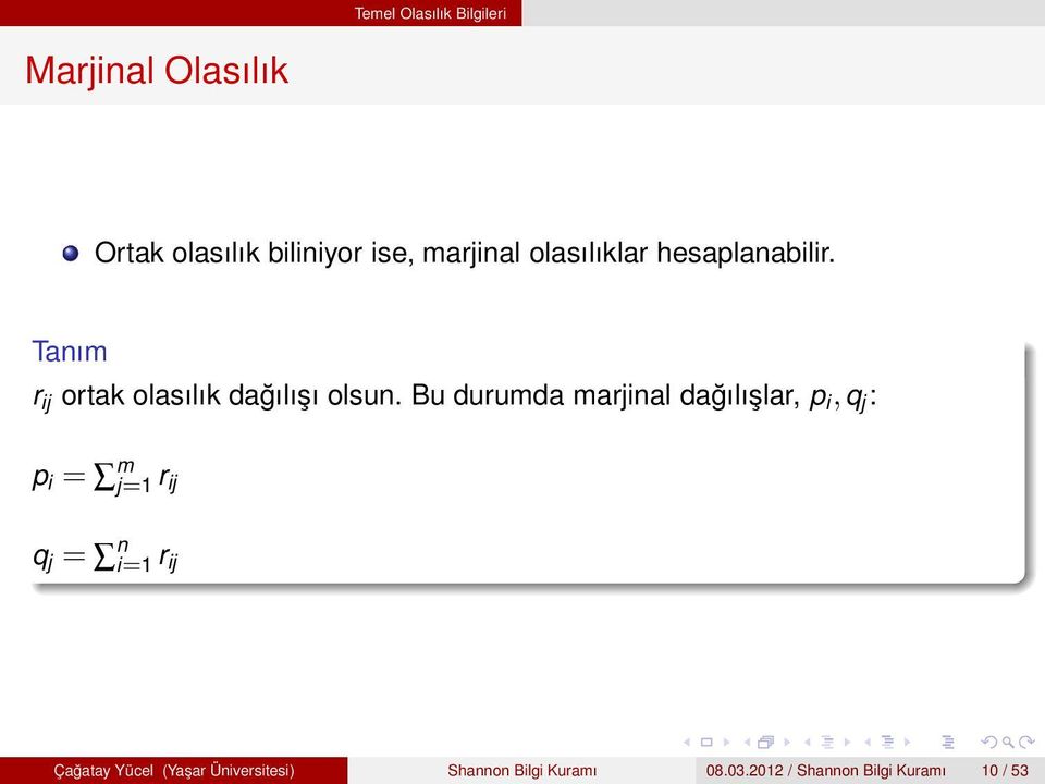 Bu durumda marjinal dağılışlar, p i,q j : p i = m j=1 r ij q j = n i=1 r ij