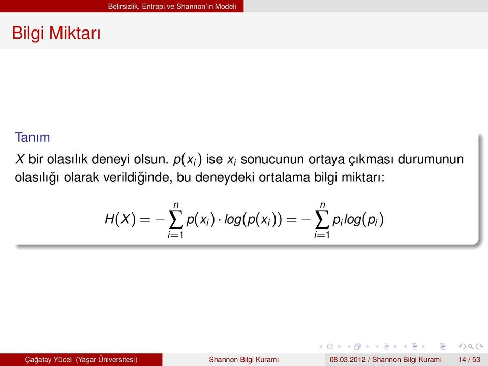 deneydeki ortalama bilgi miktarı: H(X)= n i=1 p(x i ) log(p(x i ))= n i=1 p i log(p i )