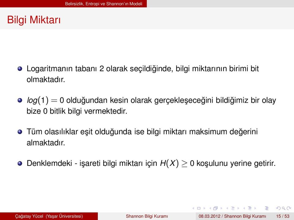 Tüm olasılıklar eşit olduğunda ise bilgi miktarı maksimum değerini almaktadır.