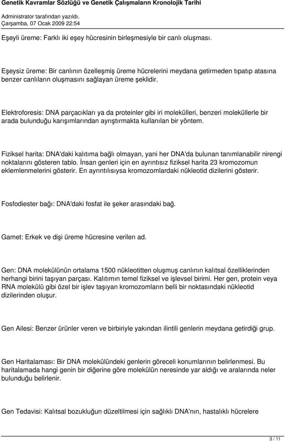 Elektroforesis: DNA parçacıkları ya da proteinler gibi iri molekülleri, benzeri moleküllerle bir arada bulunduğu karışımlarından ayrıştırmakta kullanılan bir yöntem.