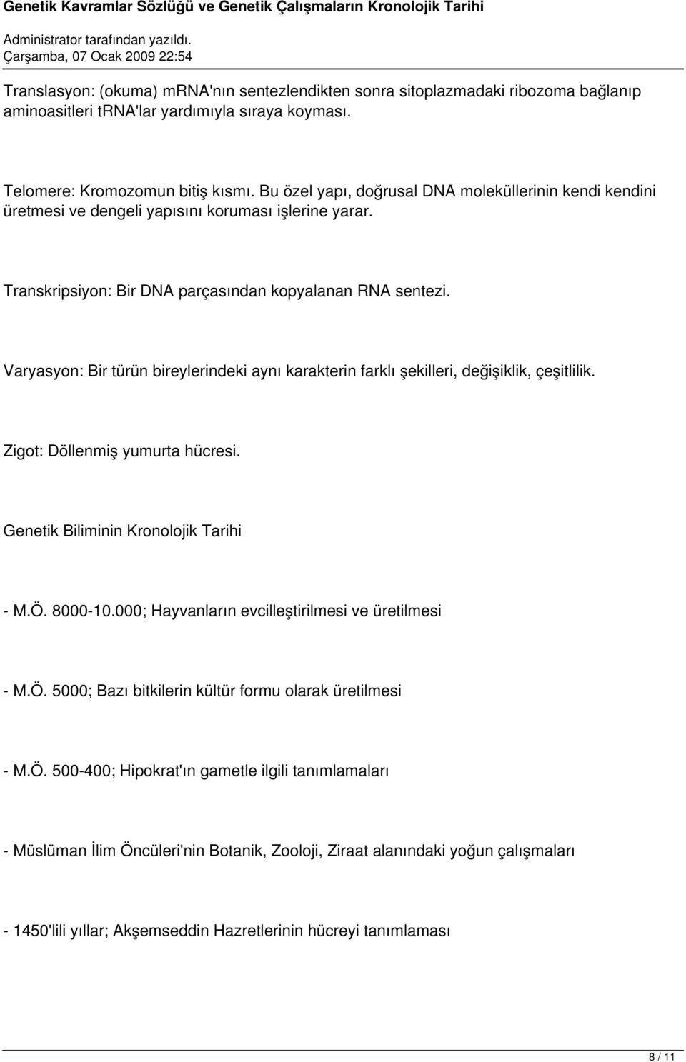 Varyasyon: Bir türün bireylerindeki aynı karakterin farklı şekilleri, değişiklik, çeşitlilik. Zigot: Döllenmiş yumurta hücresi. Genetik Biliminin Kronolojik Tarihi - M.Ö. 8000-10.