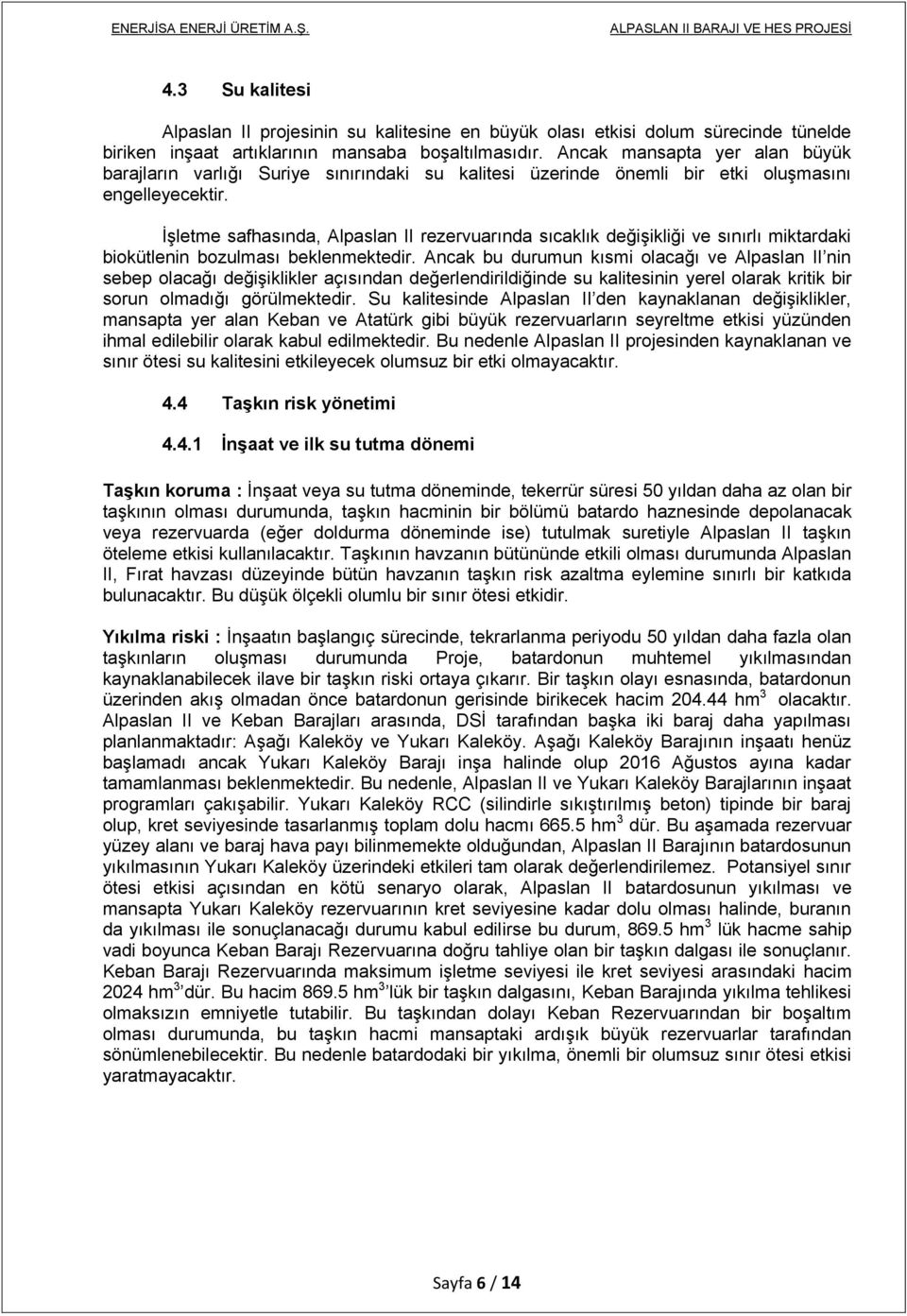 İşletme safhasında, Alpaslan II rezervuarında sıcaklık değişikliği ve sınırlı miktardaki biokütlenin bozulması beklenmektedir.