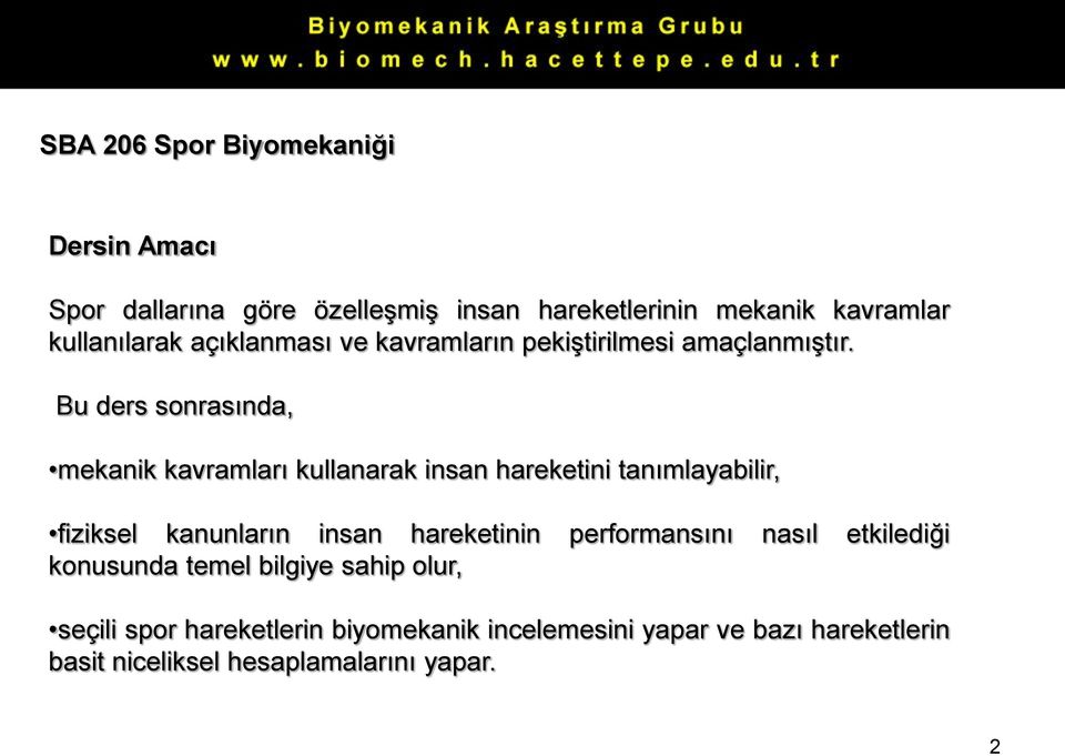 Bu ders sonrasında, mekanik kavramları kullanarak insan hareketini tanımlayabilir, fiziksel kanunların insan hareketinin