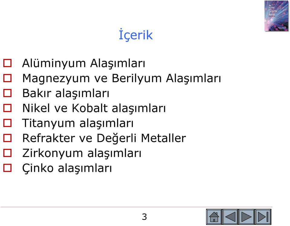 Kobalt alaşımları Titanyum alaşımları Refrakter