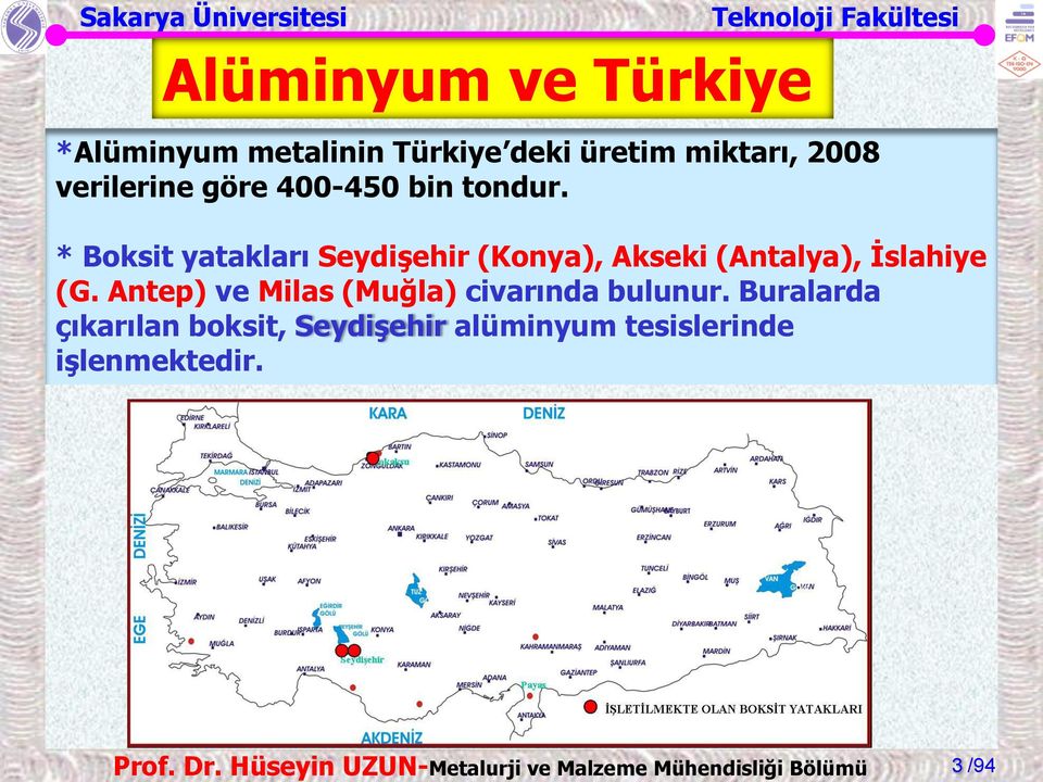 * Boksit yatakları Seydişehir (Konya), Akseki (Antalya), İslahiye (G.