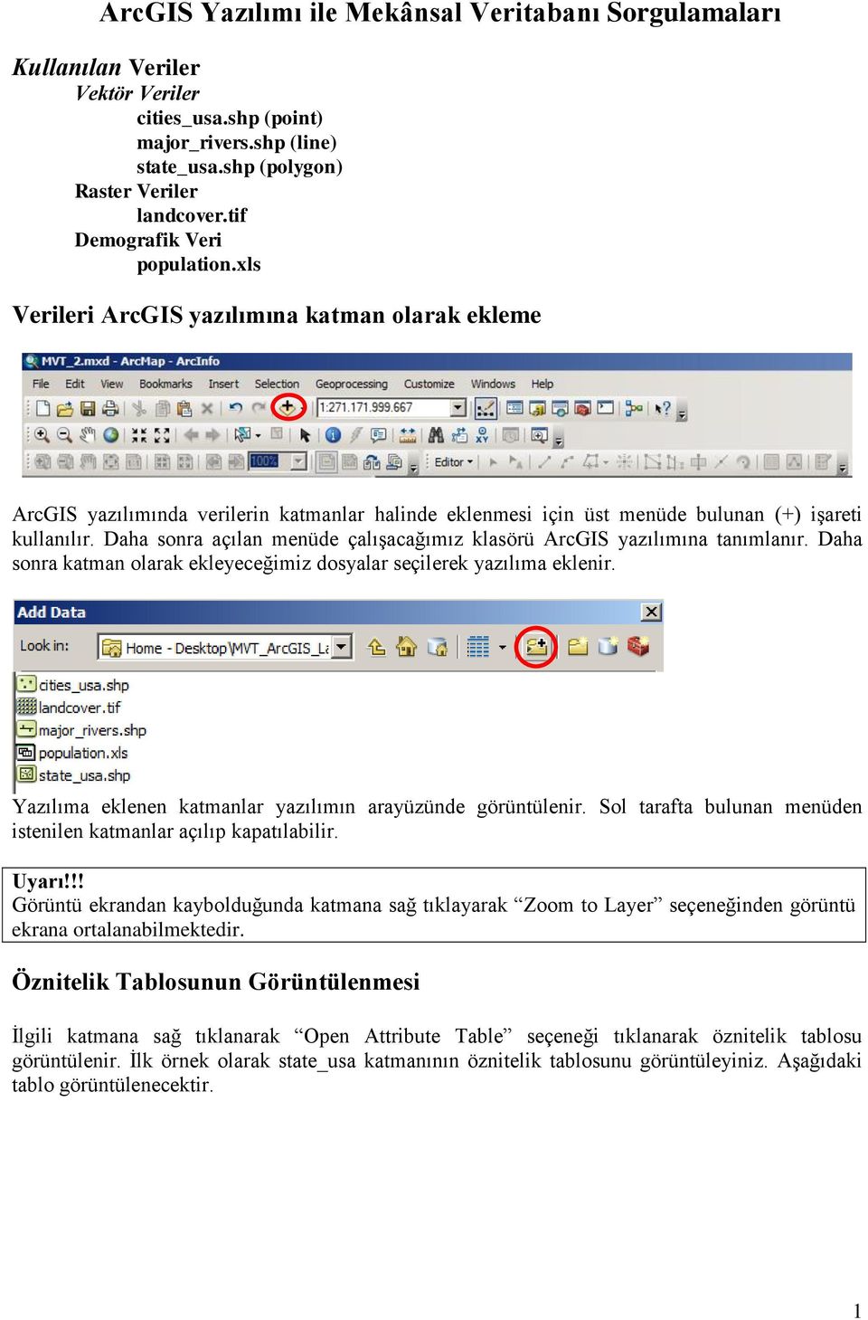 Daha sonra açılan menüde çalışacağımız klasörü ArcGIS yazılımına tanımlanır. Daha sonra katman olarak ekleyeceğimiz dosyalar seçilerek yazılıma eklenir.