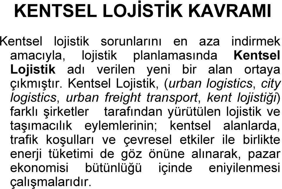 Kentsel Lojistik, (urban logistics, city logistics, urban freight transport, kent lojistiği) farklı şirketler tarafından