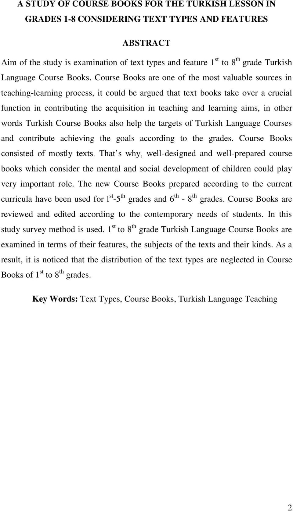 Course Books are one of the most valuable sources in teaching-learning process, it could be argued that text books take over a crucial function in contributing the acquisition in teaching and